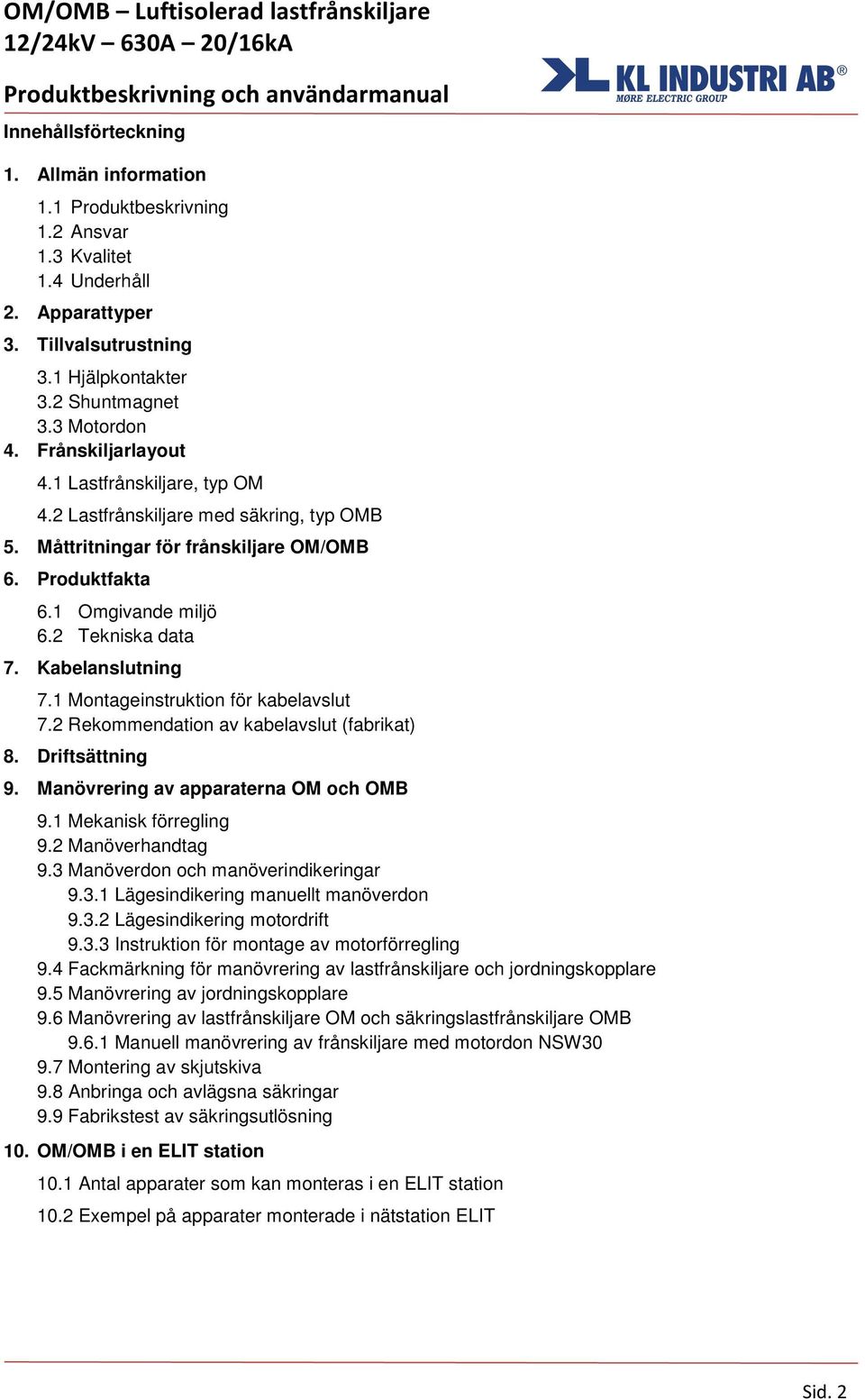 Kabelanslutning 7.1 Montageinstruktion för kabelavslut 7.2 Rekommendation av kabelavslut (fabrikat) 8. Driftsättning 9. Manövrering av apparaterna OM och OMB 9.1 Mekanisk förregling 9.