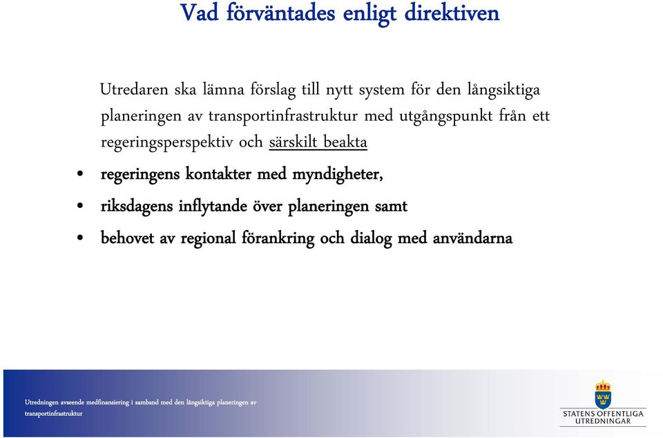 regeringsperspektiv och särskilt beakta regeringens kontakter med myndigheter,
