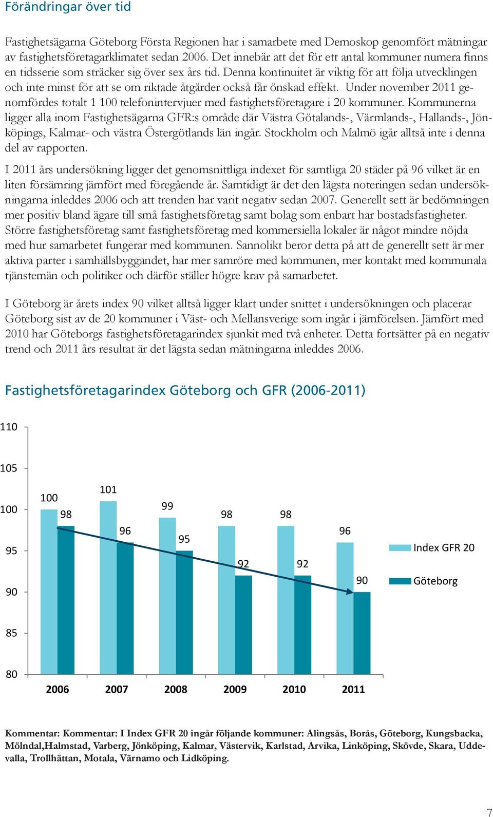 Denna kontinuitet är viktig för att följa utvecklingen och inte minst för att se om riktade åtgärder också får önskad effekt.