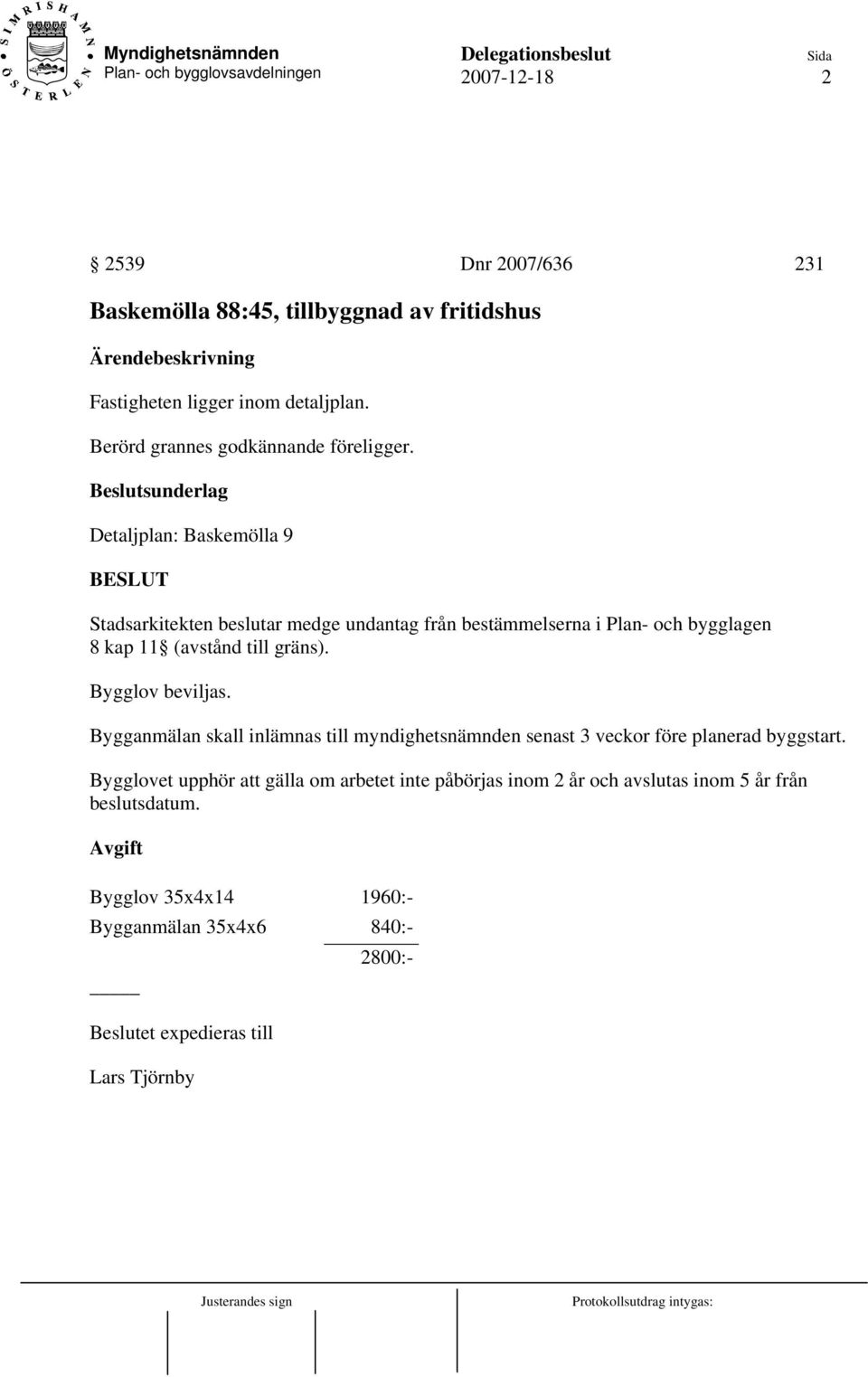 Detaljplan: Baskemölla 9 Stadsarkitekten beslutar medge undantag från