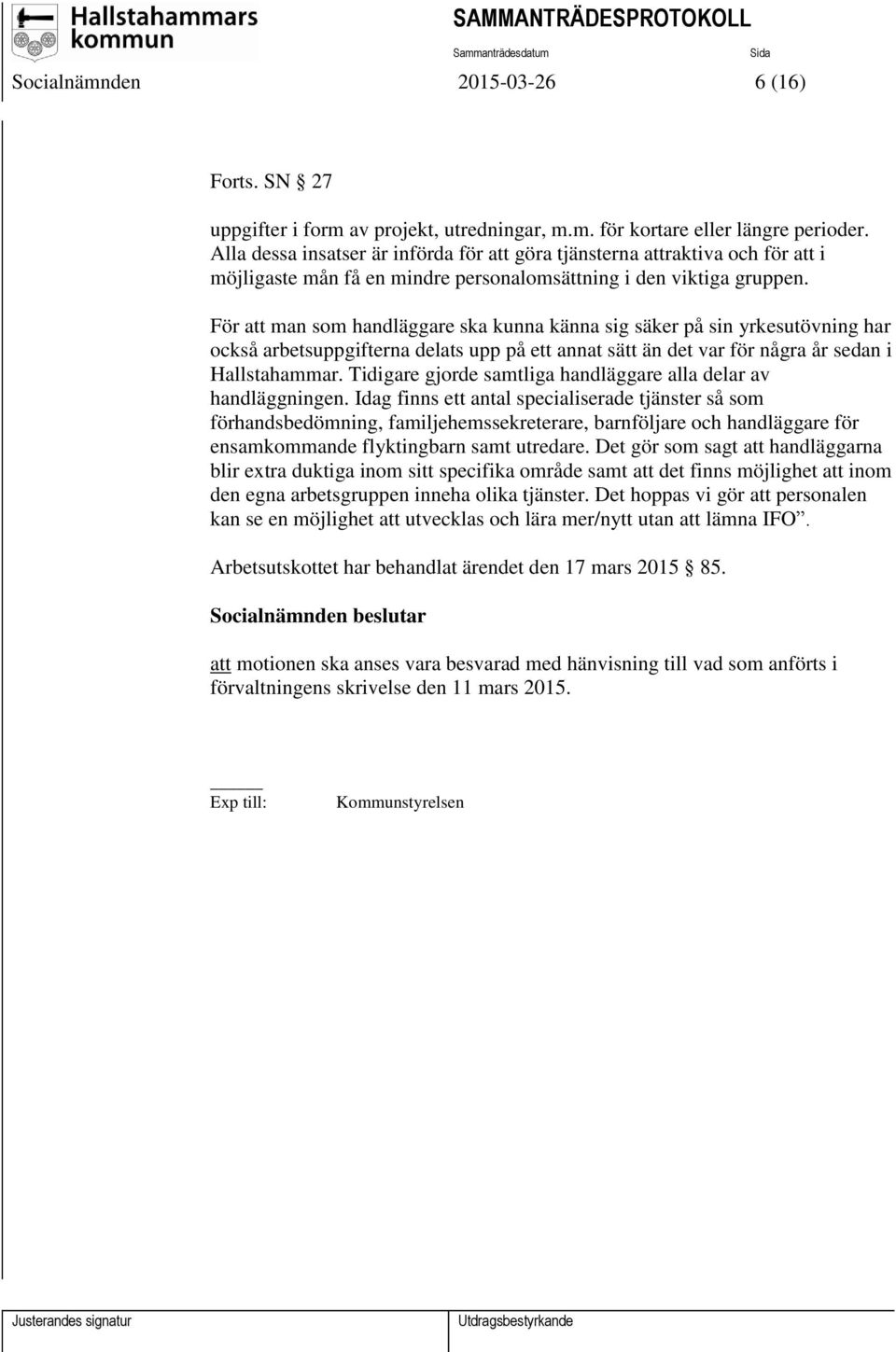 För att man som handläggare ska kunna känna sig säker på sin yrkesutövning har också arbetsuppgifterna delats upp på ett annat sätt än det var för några år sedan i Hallstahammar.