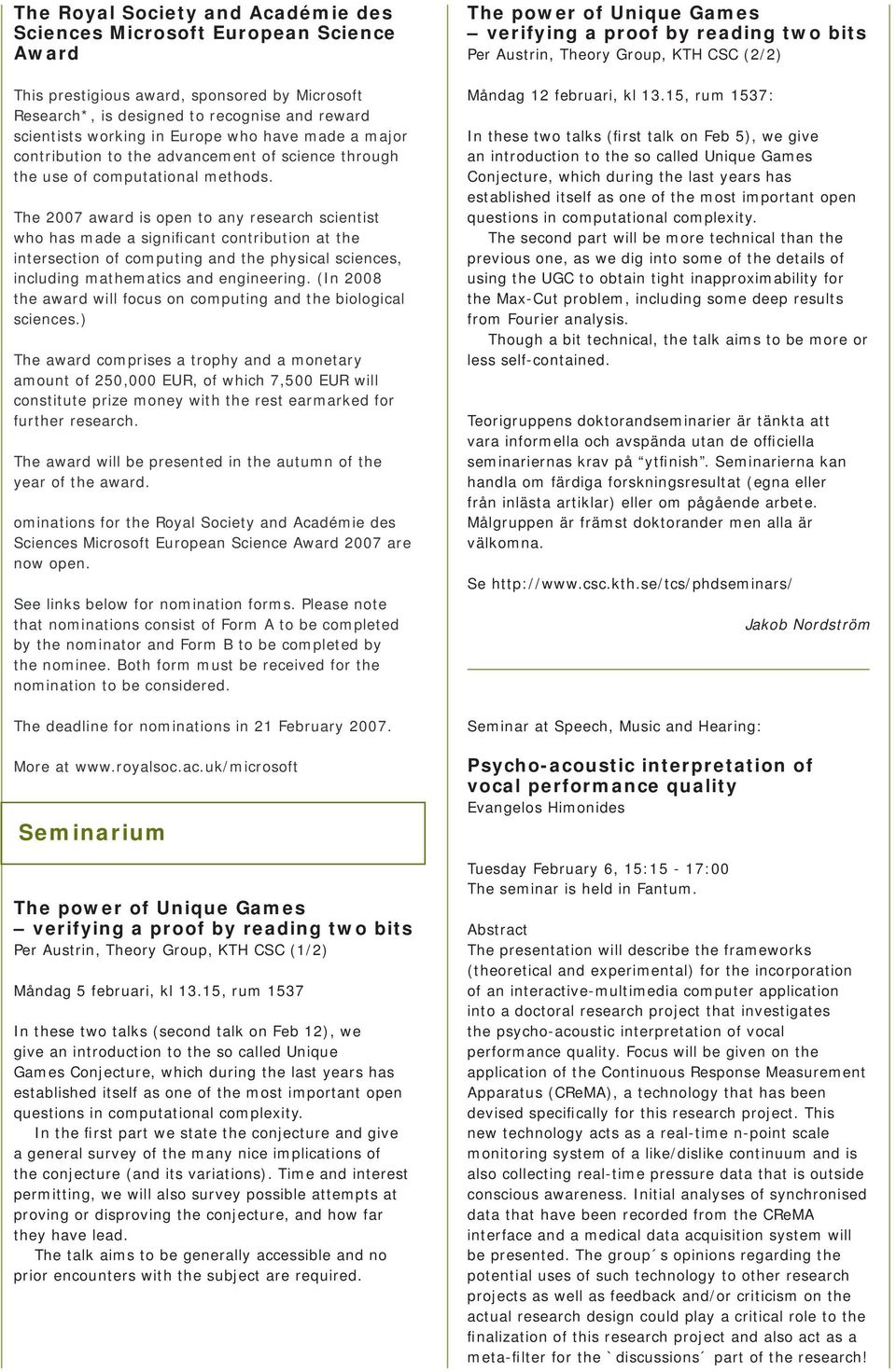 The 2007 award is open to any research scientist who has made a significant contribution at the intersection of computing and the physical sciences, including mathematics and engineering.