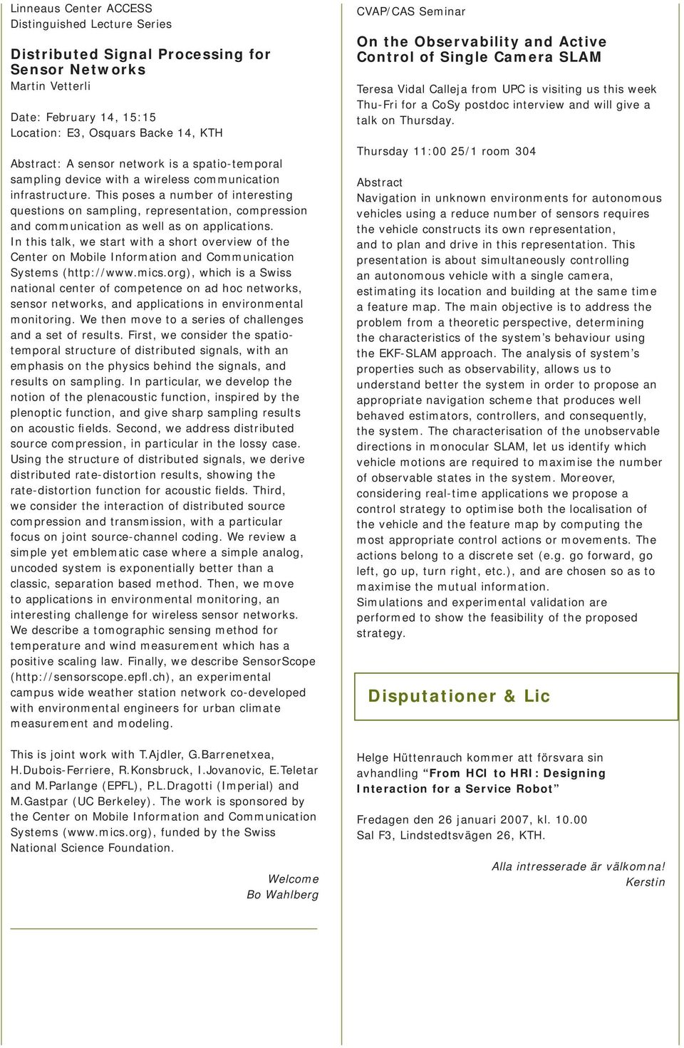 This poses a number of interesting questions on sampling, representation, compression and communication as well as on applications.