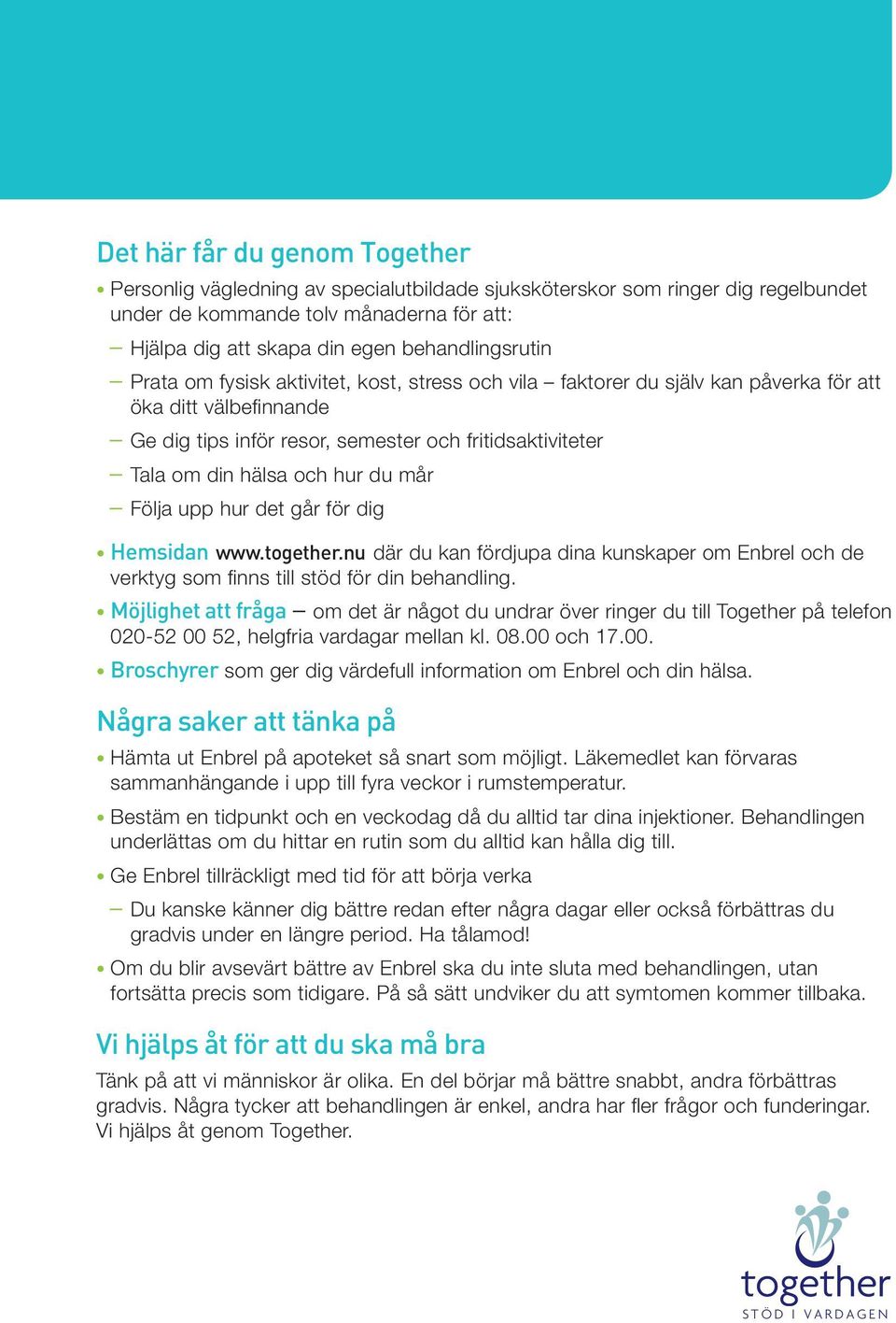 hälsa och hur du mår Följa upp hur det går för dig Hemsidan www.together.nu där du kan fördjupa dina kunskaper om Enbrel och de verktyg som finns till stöd för din behandling.