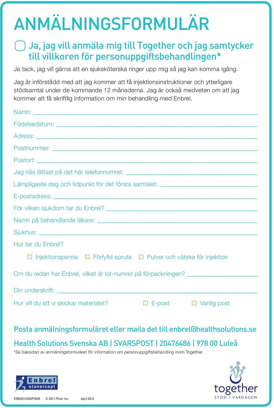 Jag är också medveten om att jag kommer att få skriftlig information om min behandling med Enbrel.