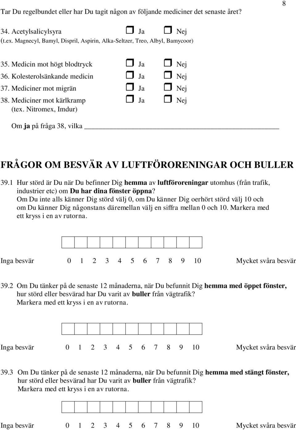 Nitromex, Imdur) Om ja på fråga 38, vilka FRÅGOR OM BESVÄR AV LUFTFÖRORENINGAR OCH BULLER 39.
