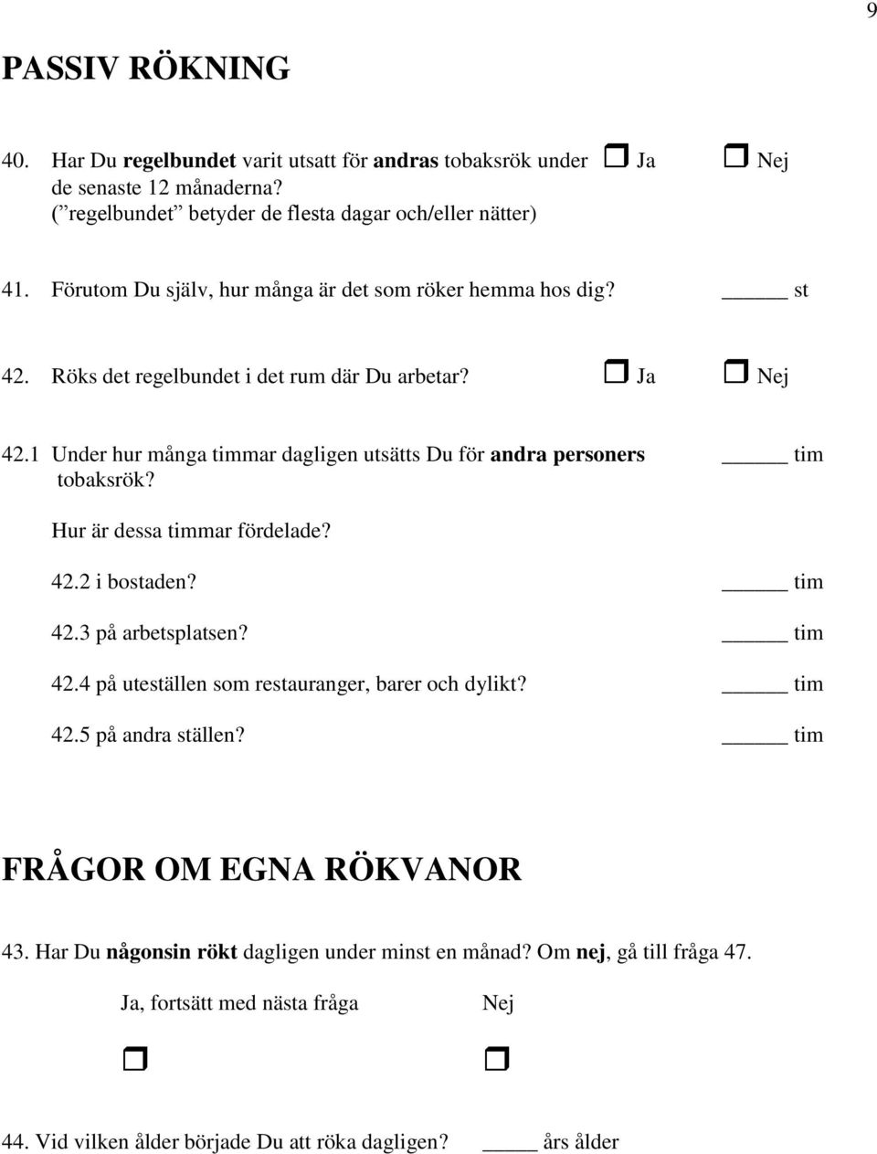 1 Under hur många timmar dagligen utsätts Du för andra personers tim tobaksrök? Hur är dessa timmar fördelade? 42.2 i bostaden? tim 42.