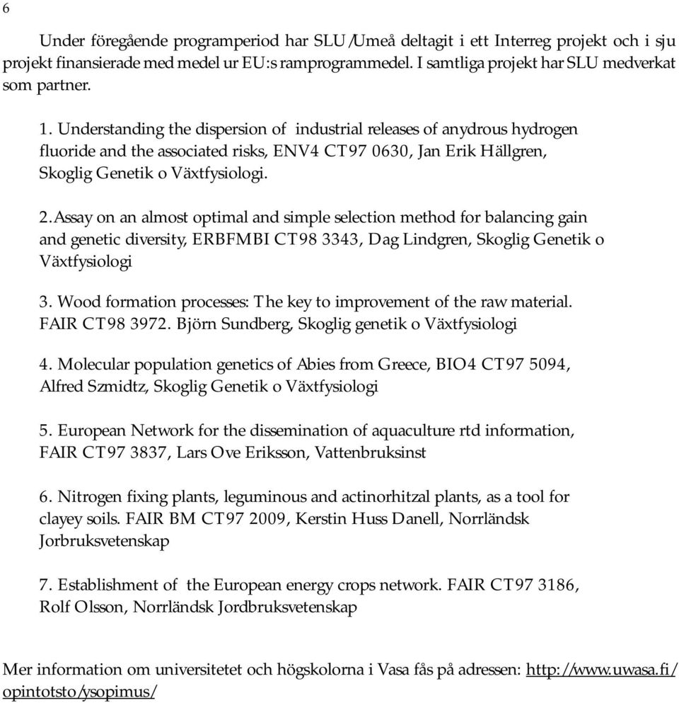 Assay on an almost optimal and simple selection method for balancing gain and genetic diversity, ERBFMBI CT98 3343, Dag Lindgren, Skoglig Genetik o Växtfysiologi 3.