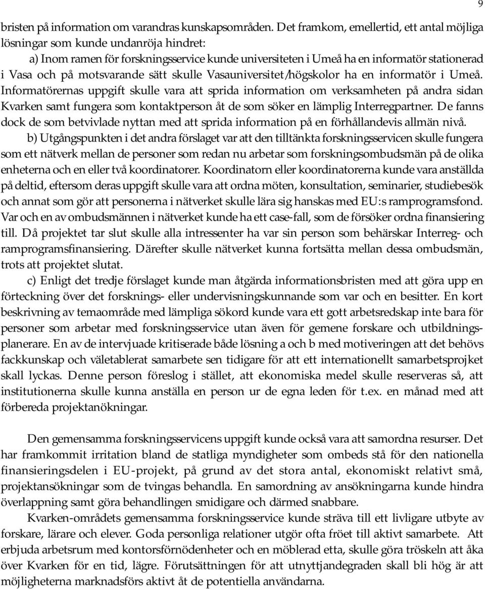 sätt skulle Vasauniversitet/högskolor ha en informatör i Umeå.