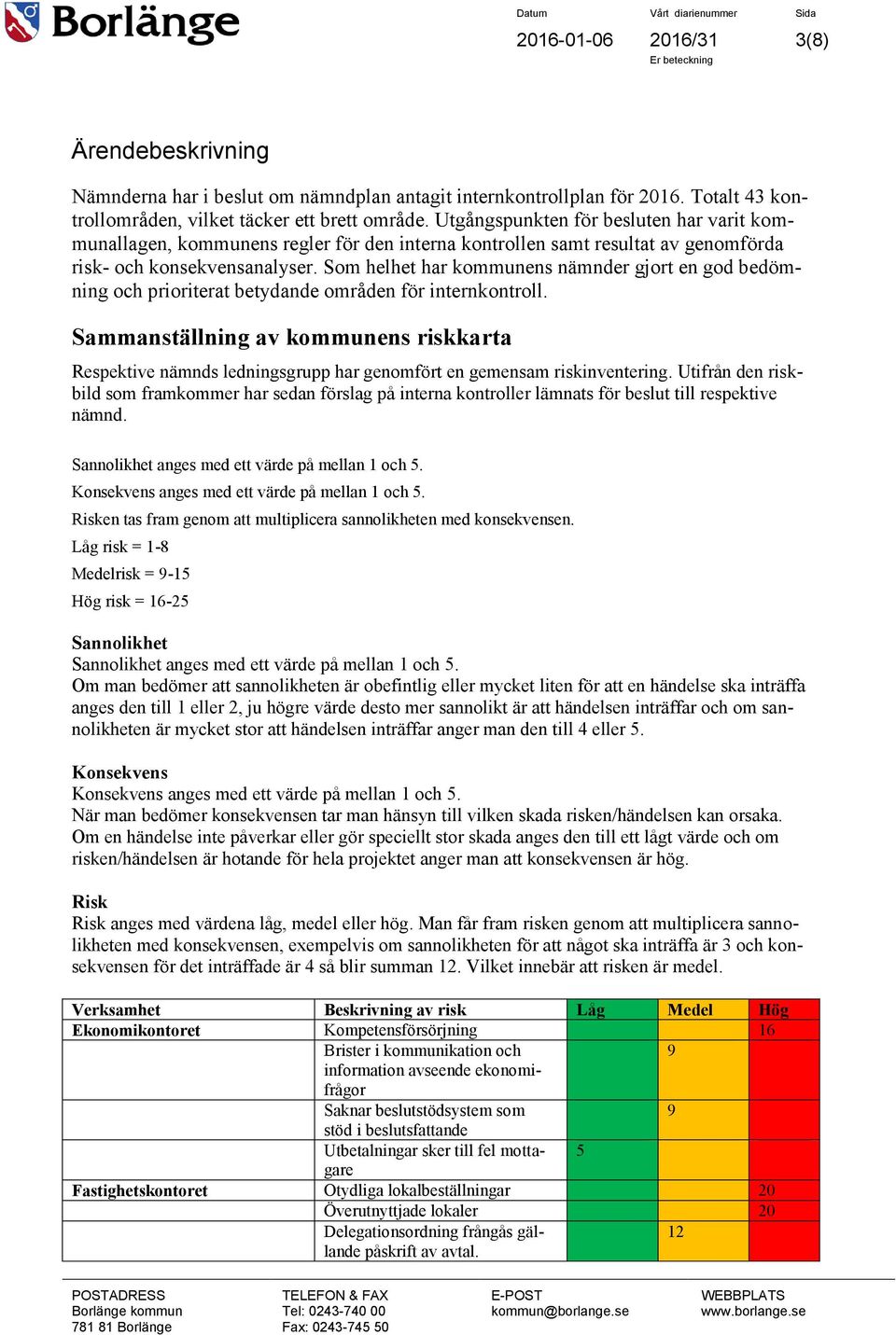 Som helhet har kommunens nämnder gjort en god bedömning och prioriterat betydande områden för internkontroll.