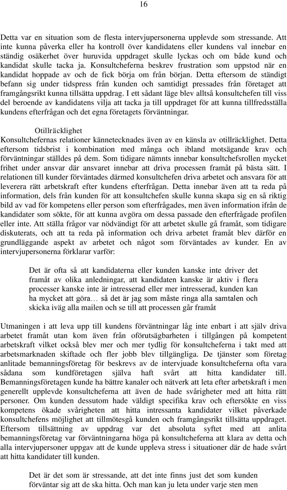 Konsultcheferna beskrev frustration som uppstod när en kandidat hoppade av och de fick börja om från början.