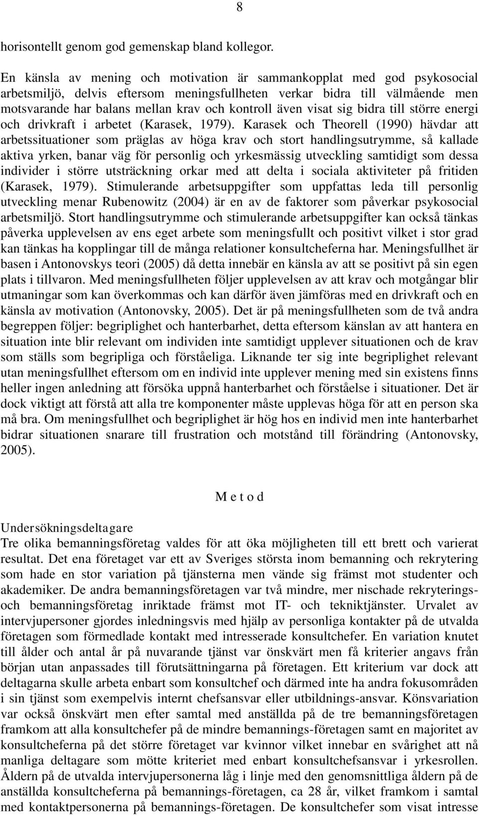 även visat sig bidra till större energi och drivkraft i arbetet (Karasek, 1979).