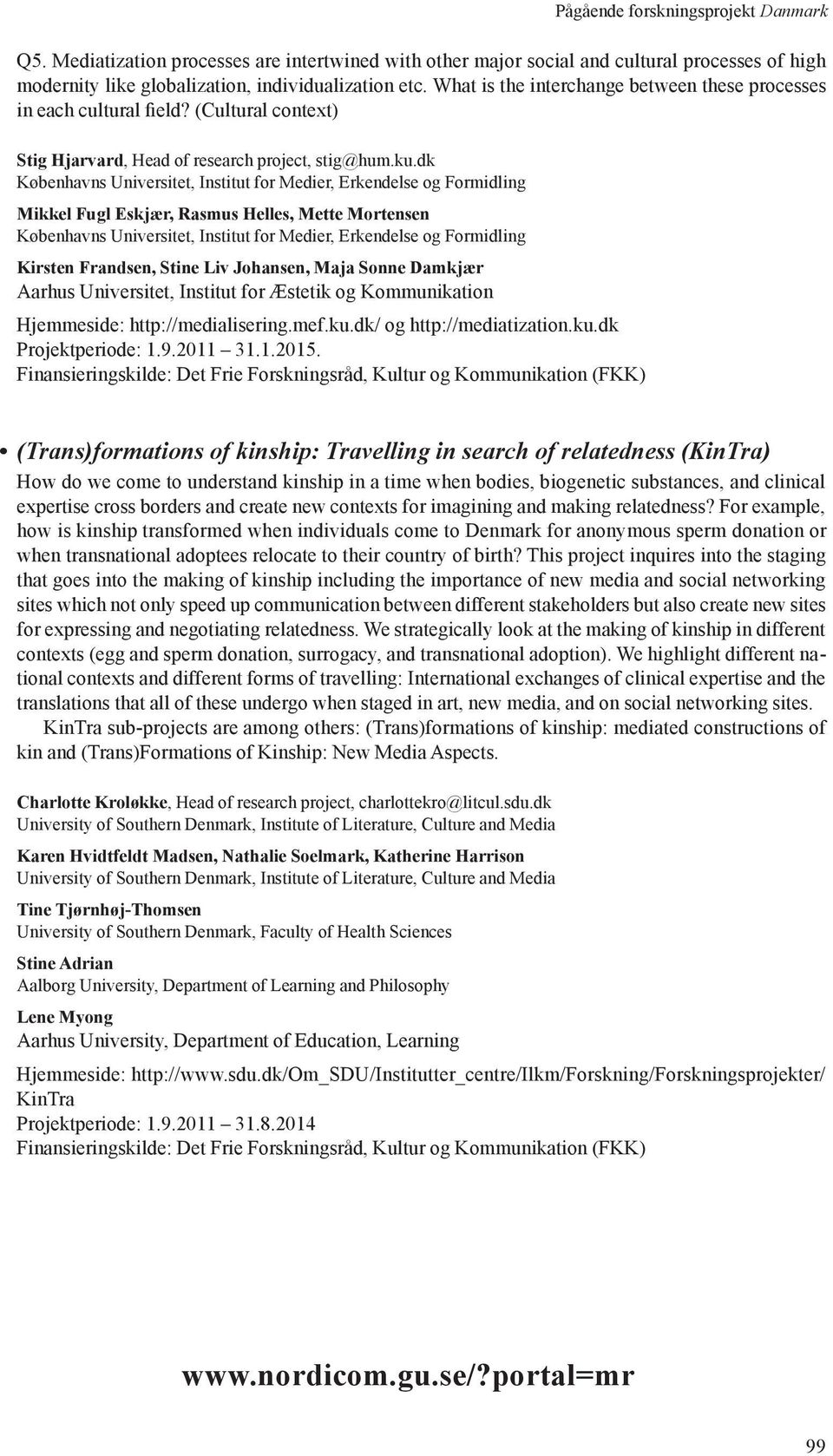 dk Københavns Universitet, Institut for Medier, Erkendelse og Formidling Mikkel Fugl Eskjær, Rasmus Helles, Mette Mortensen Københavns Universitet, Institut for Medier, Erkendelse og Formidling