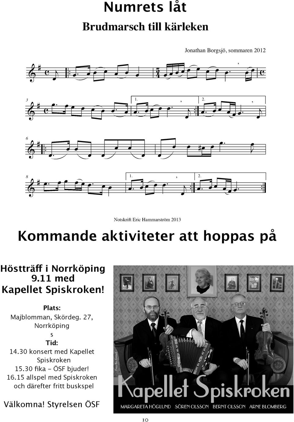 27, Norrköping s Tid: 14.30 konsert med Kapellet Spiskroken 15.