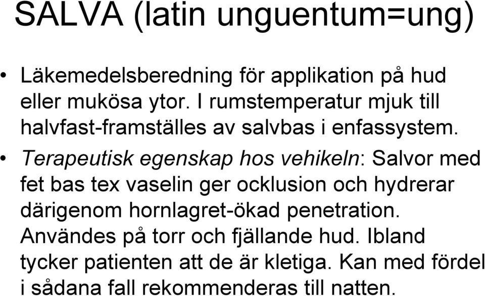 Terapeutisk egenskap hos vehikeln: Salvor med fet bas tex vaselin ger ocklusion och hydrerar därigenom