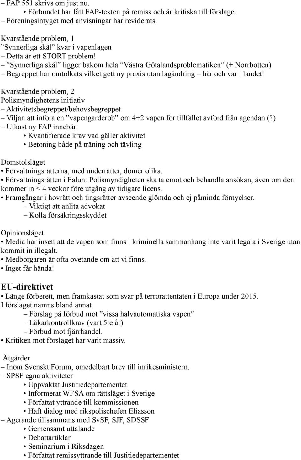 Synnerliga skäl ligger bakom hela Västra Götalandsproblematiken (+ Norrbotten) Begreppet har omtolkats vilket gett ny praxis utan lagändring här och var i landet!