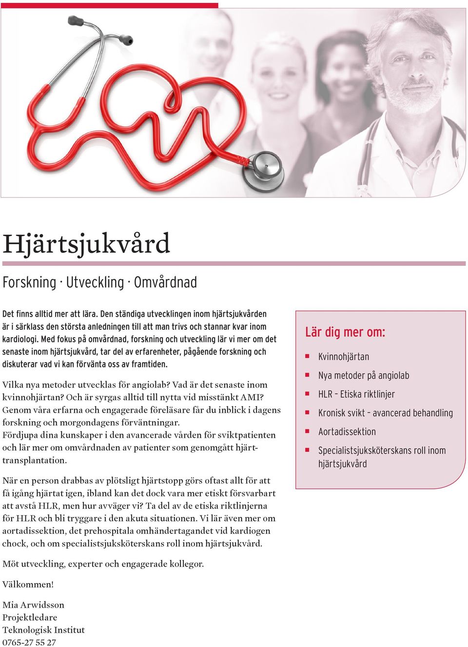 Med fokus på omvårdnad, forskning och utveckling lär vi mer om det senaste inom hjärtsjukvård, tar del av erfarenheter, pågående forskning och diskuterar vad vi kan förvänta oss av framtiden.