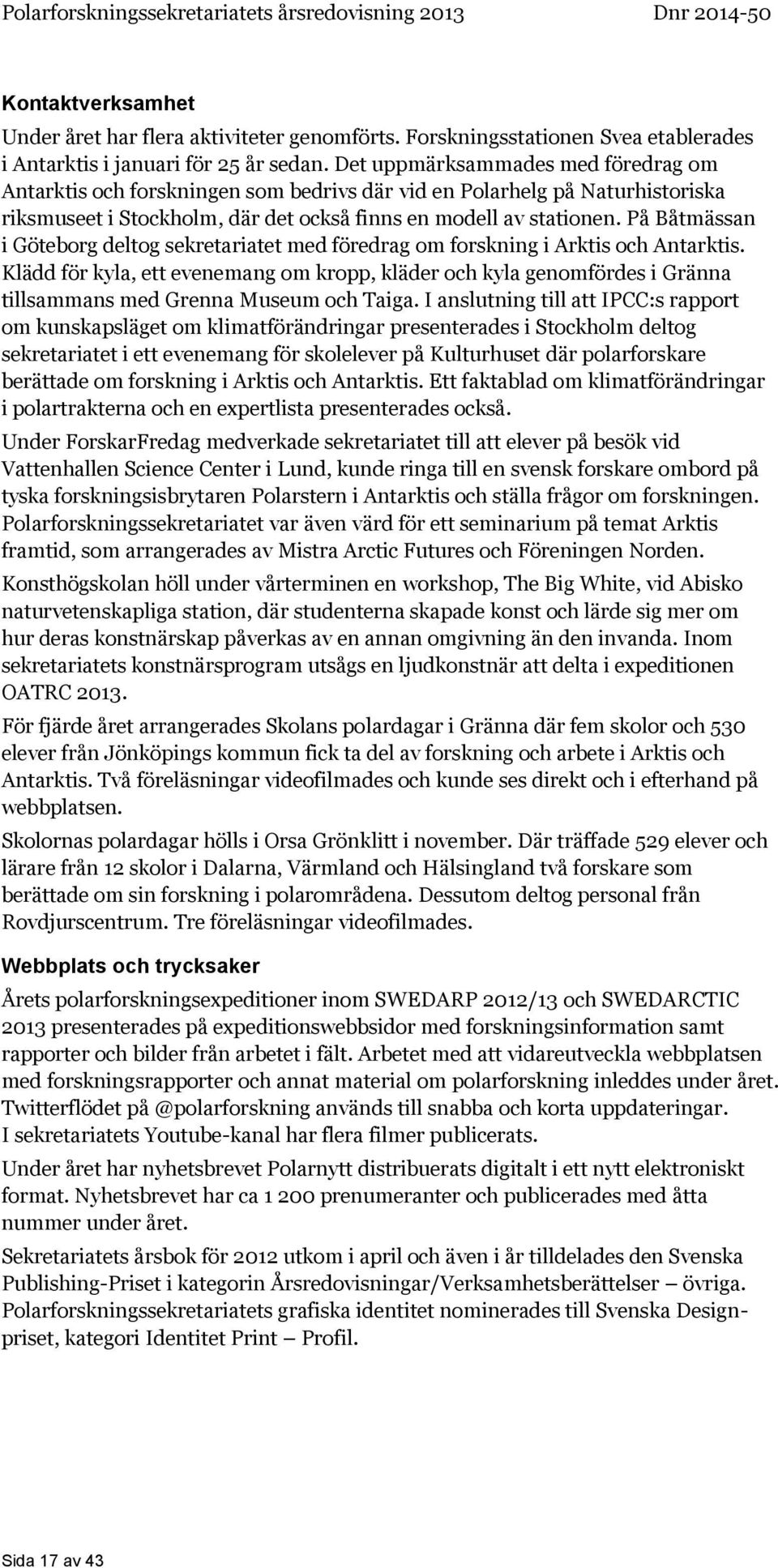På Båtmässan i Göteborg deltog sekretariatet med föredrag om forskning i Arktis och Antarktis.