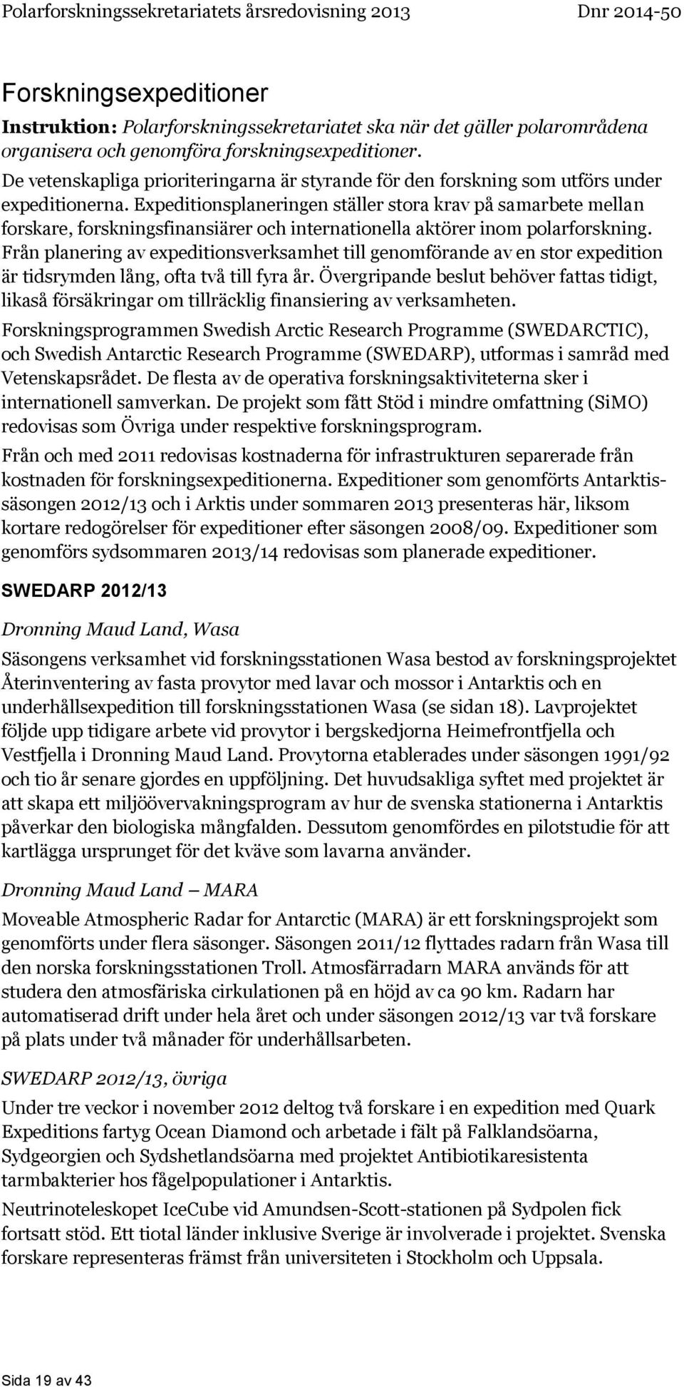Expeditionsplaneringen ställer stora krav på samarbete mellan forskare, forskningsfinansiärer och internationella aktörer inom polarforskning.