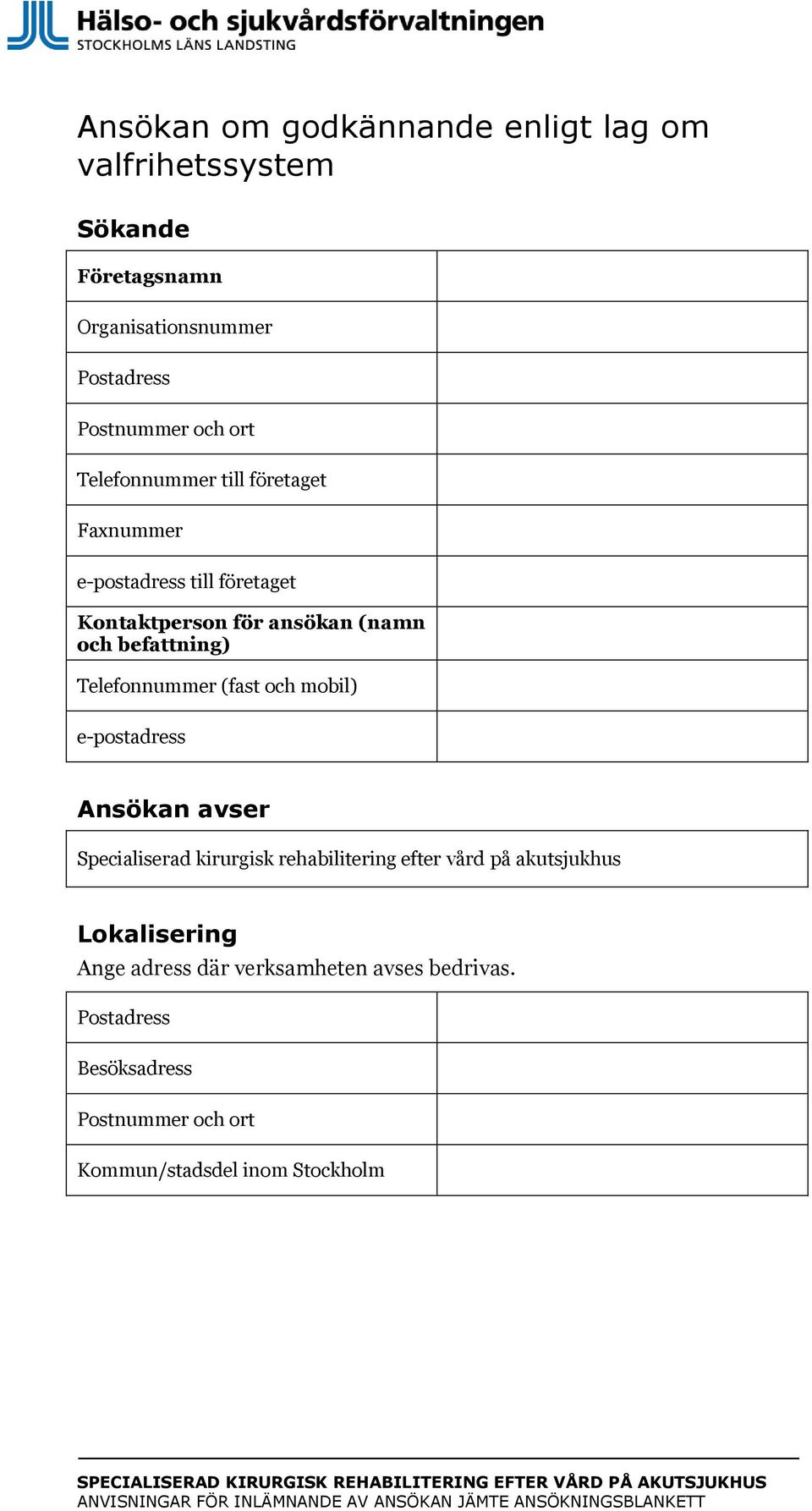 Telefonnummer (fast och mobil) e-postadress Ansökan avser Specialiserad kirurgisk rehabilitering efter vård på akutsjukhus