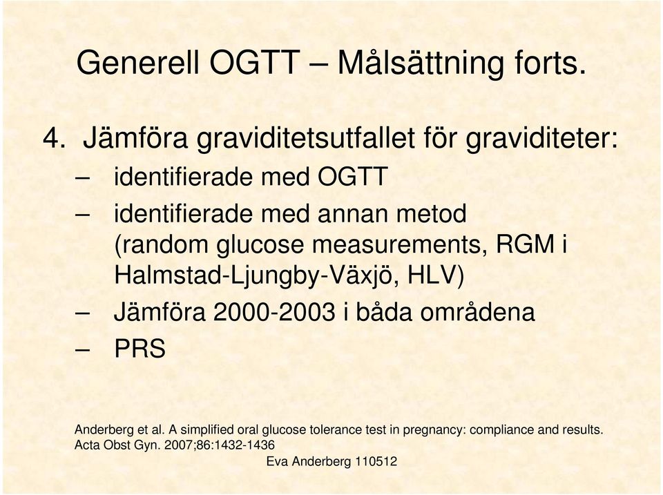 annan metod (random glucose measurements, RGM i Halmstad-Ljungby-Växjö, HLV) Jämföra