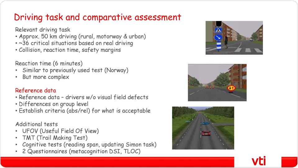 minutes) Similar to previously used test (Norway) But more complex Reference data Reference data drivers w/o visual field defects Differences on
