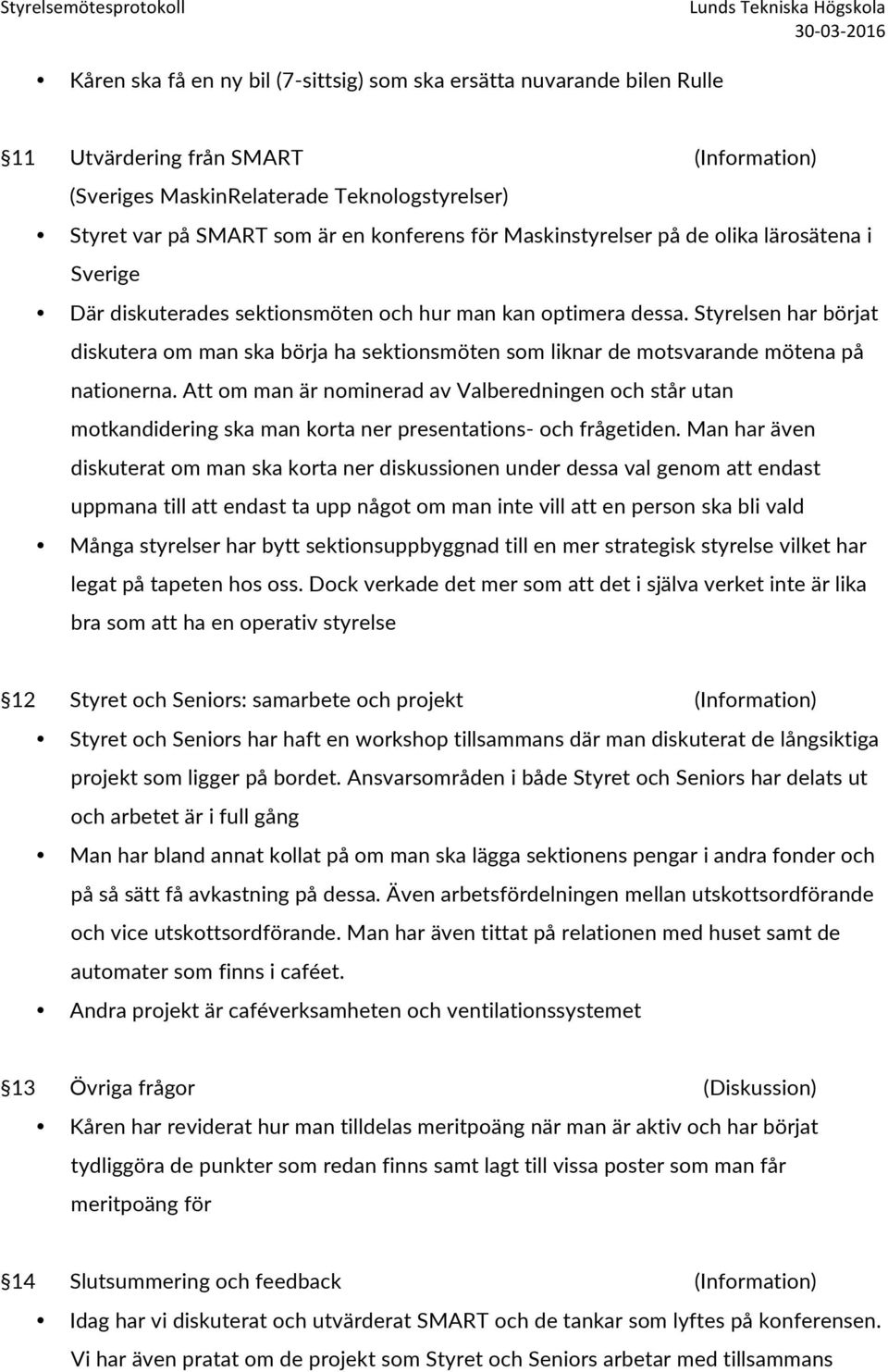 Styrelsen har börjat diskutera om man ska börja ha sektionsmöten som liknar de motsvarande mötena på nationerna.
