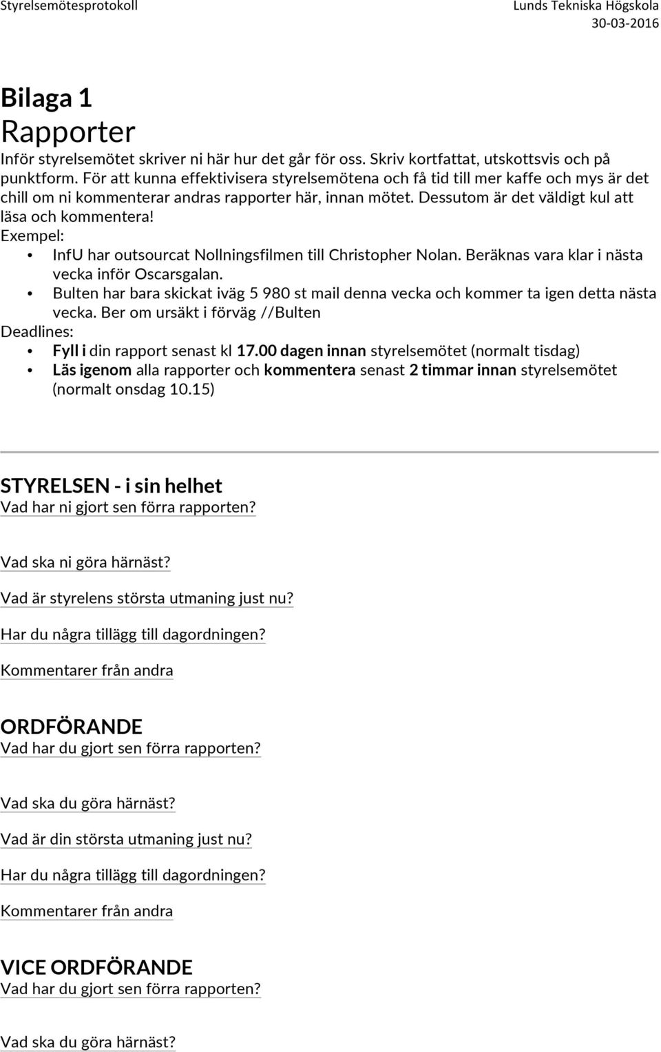 Exempel: InfU har outsourcat Nollningsfilmen till Christopher Nolan. Beräknas vara klar i nästa vecka inför Oscarsgalan.