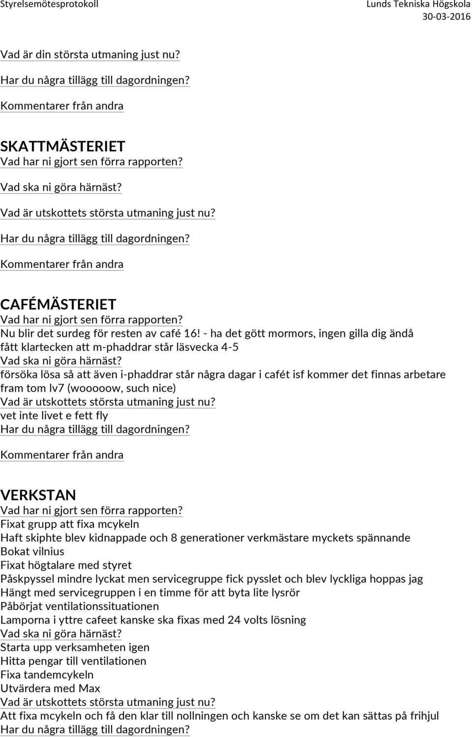 (wooooow, such nice) vet inte livet e fett fly VERKSTAN Fixat grupp att fixa mcykeln Haft skiphte blev kidnappade och 8 generationer verkmästare myckets spännande Bokat vilnius Fixat högtalare med