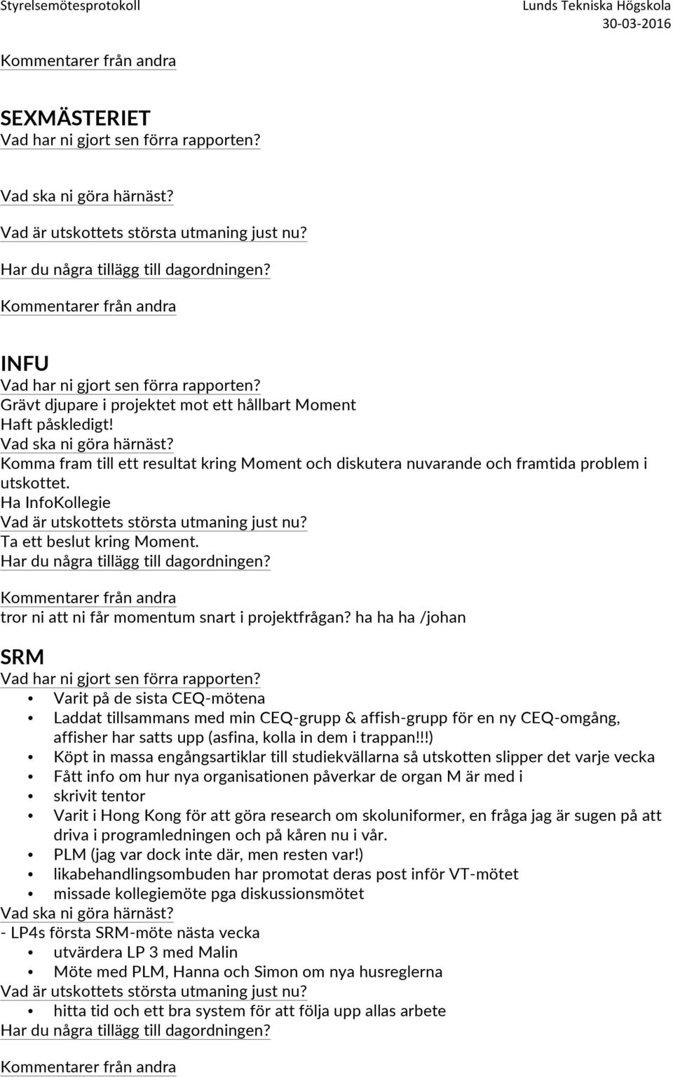 ha ha ha /johan SRM Varit på de sista CEQ-mötena Laddat tillsammans med min CEQ-grupp & affish-grupp för en ny CEQ-omgång, affisher har satts upp (asfina, kolla in dem i trappan!
