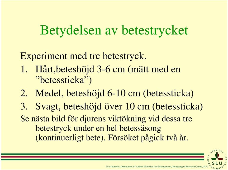 Svagt, beteshöjd över 10 cm (betessticka) Se nästa bild för djurens viktökning vid dessa tre betestryck