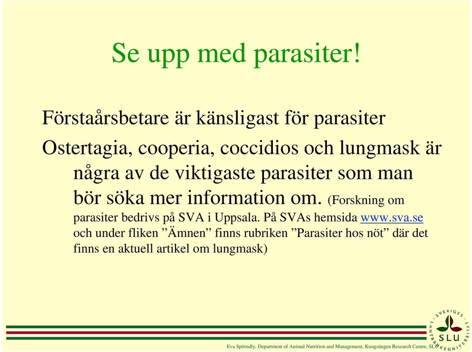 viktigaste parasiter som man bör söka mer information om. (Forskning om parasiter bedrivs på SVA i Uppsala.