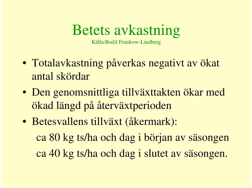 ökad längd på återväxtperioden Betesvallens tillväxt (åkermark): ca 80 kg