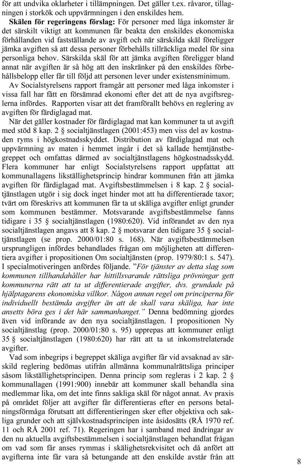 skäl föreligger jämka avgiften så att dessa personer förbehålls tillräckliga medel för sina personliga behov.