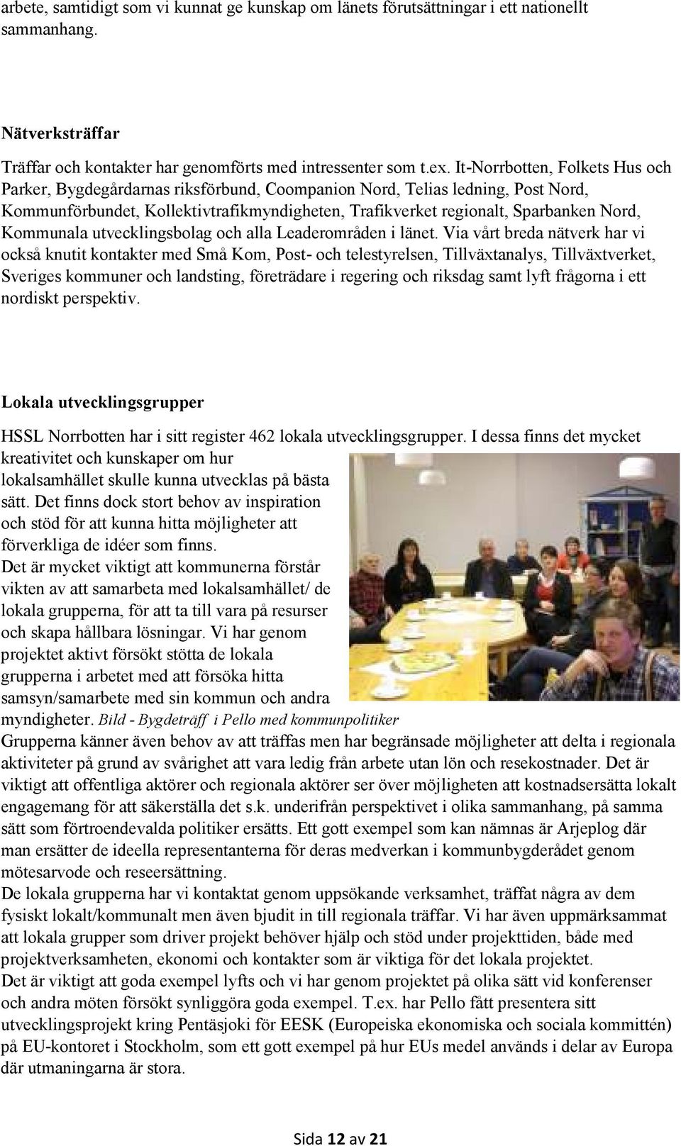 Kommunala utvecklingsbolag och alla Leaderområden i länet.