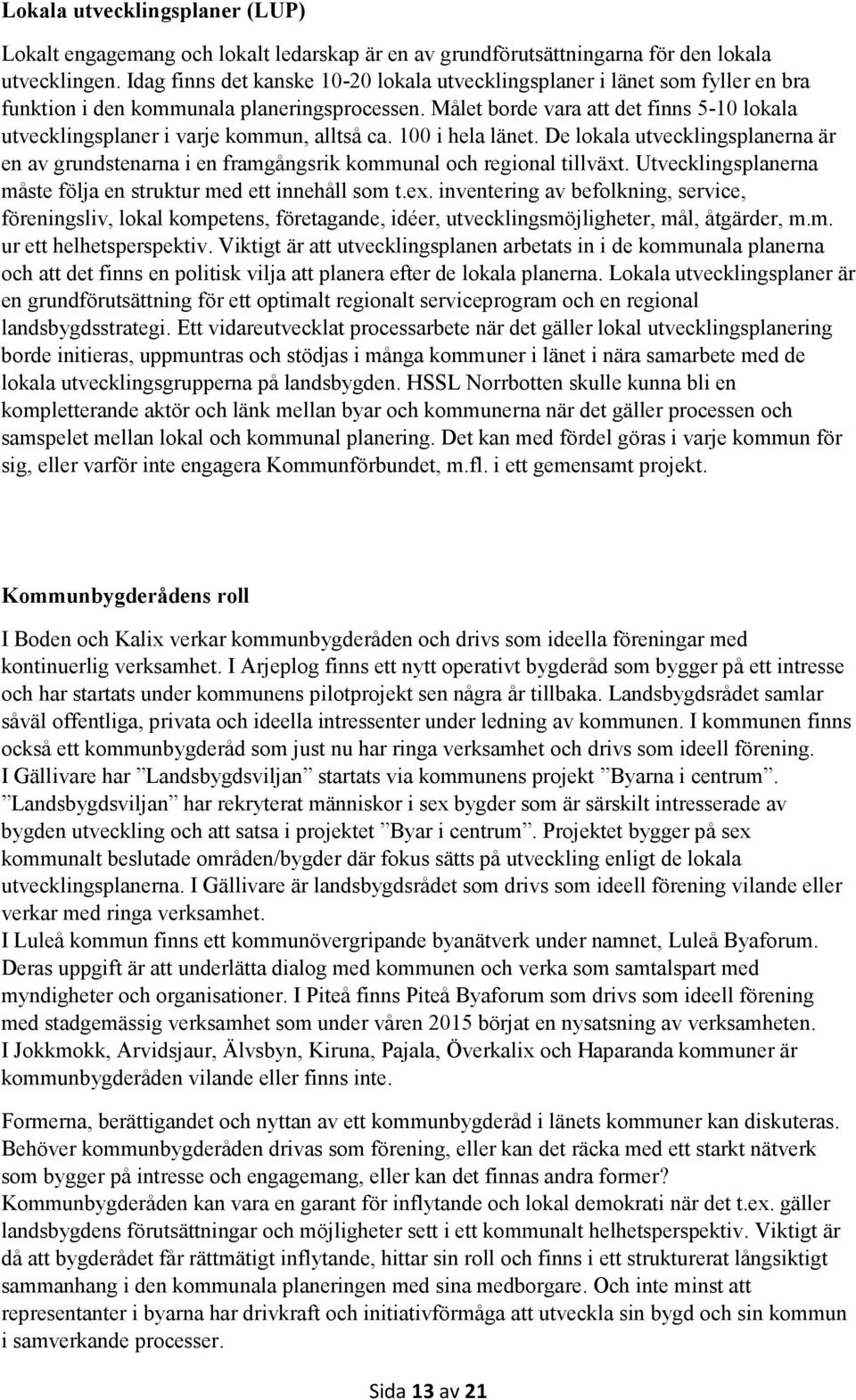 Målet borde vara att det finns 5-10 lokala utvecklingsplaner i varje kommun, alltså ca. 100 i hela länet.