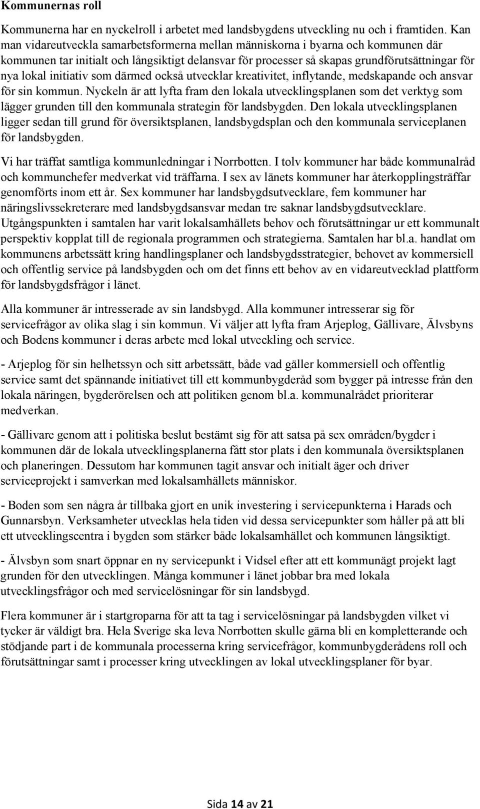 initiativ som därmed också utvecklar kreativitet, inflytande, medskapande och ansvar för sin kommun.