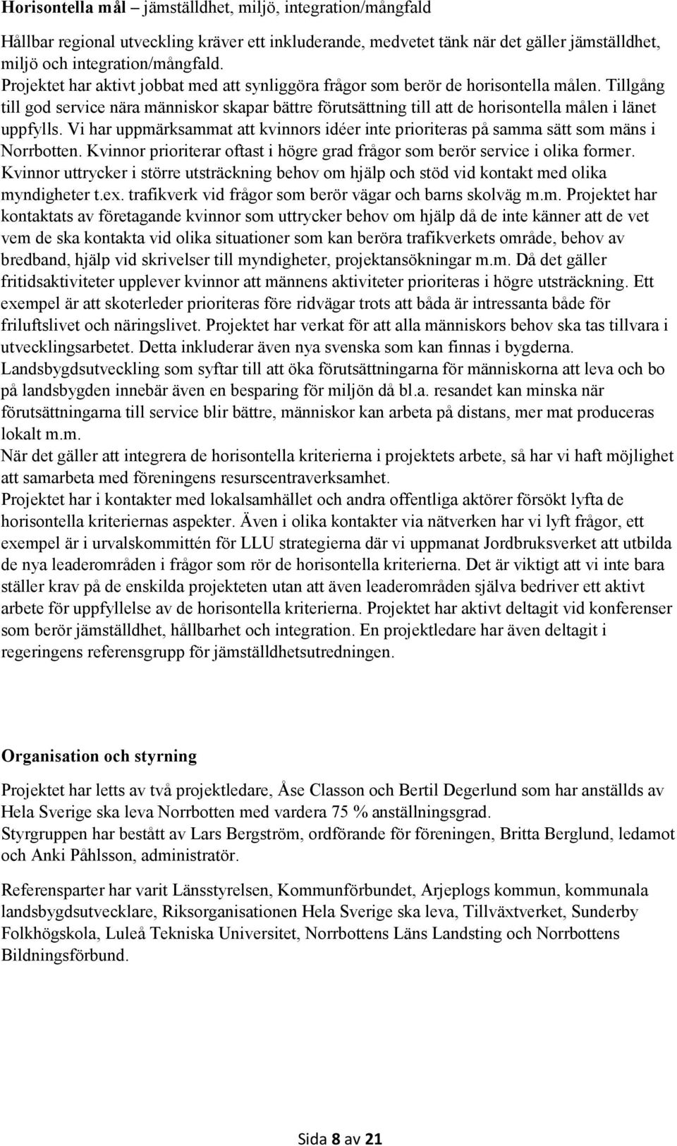 Tillgång till god service nära människor skapar bättre förutsättning till att de horisontella målen i länet uppfylls.