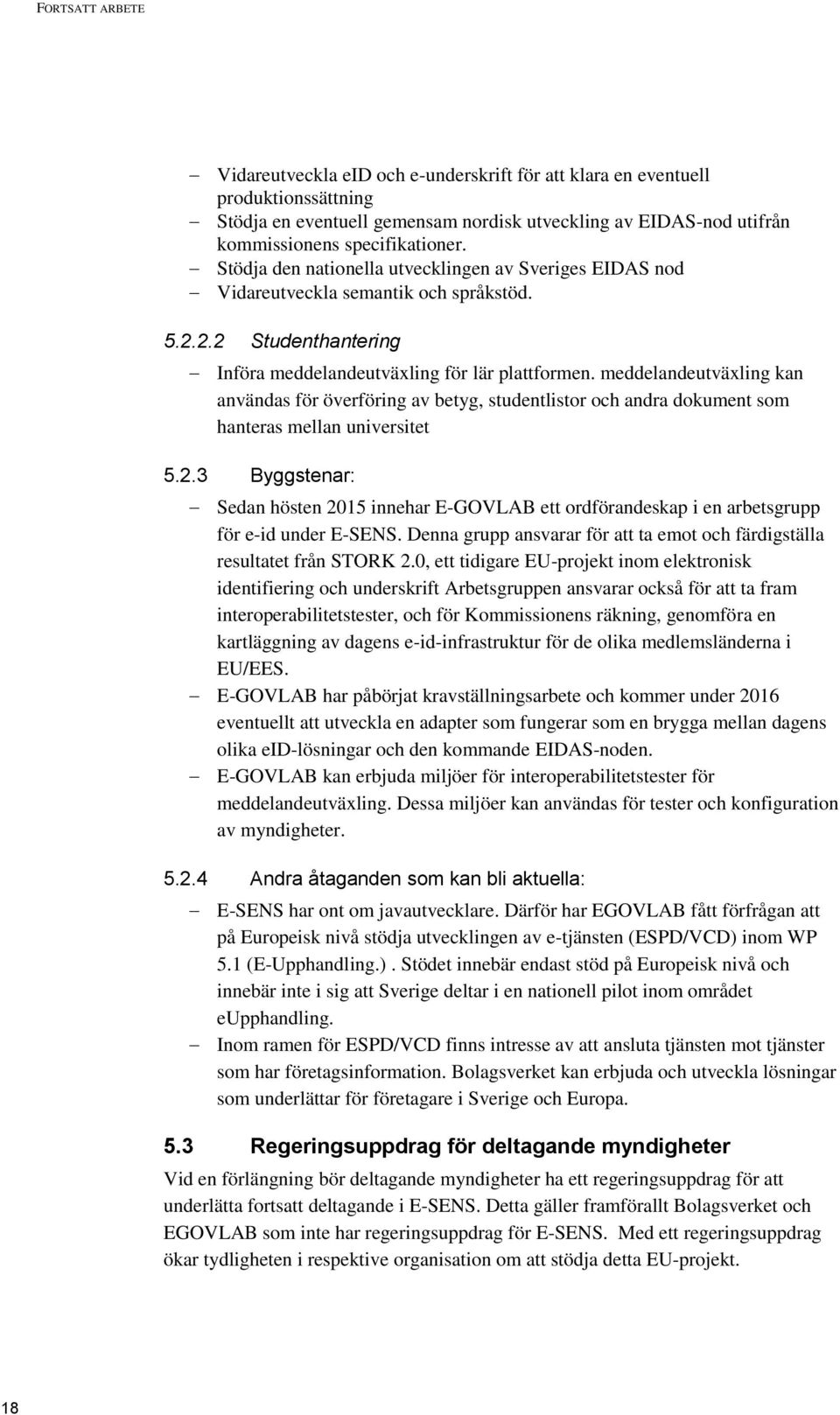 meddelandeutväxling kan användas för överföring av betyg, studentlistor och andra dokument som hanteras mellan universitet 5.2.