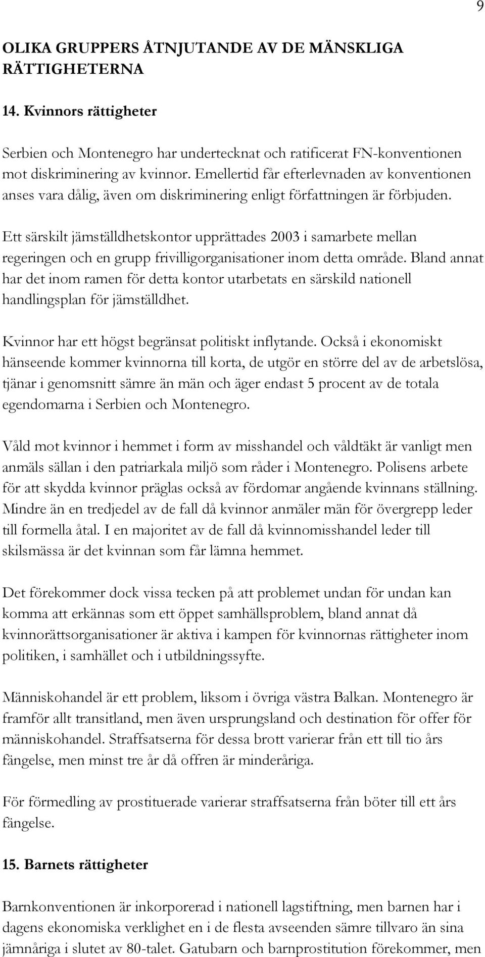 Ett särskilt jämställdhetskontor upprättades 2003 i samarbete mellan regeringen och en grupp frivilligorganisationer inom detta område.