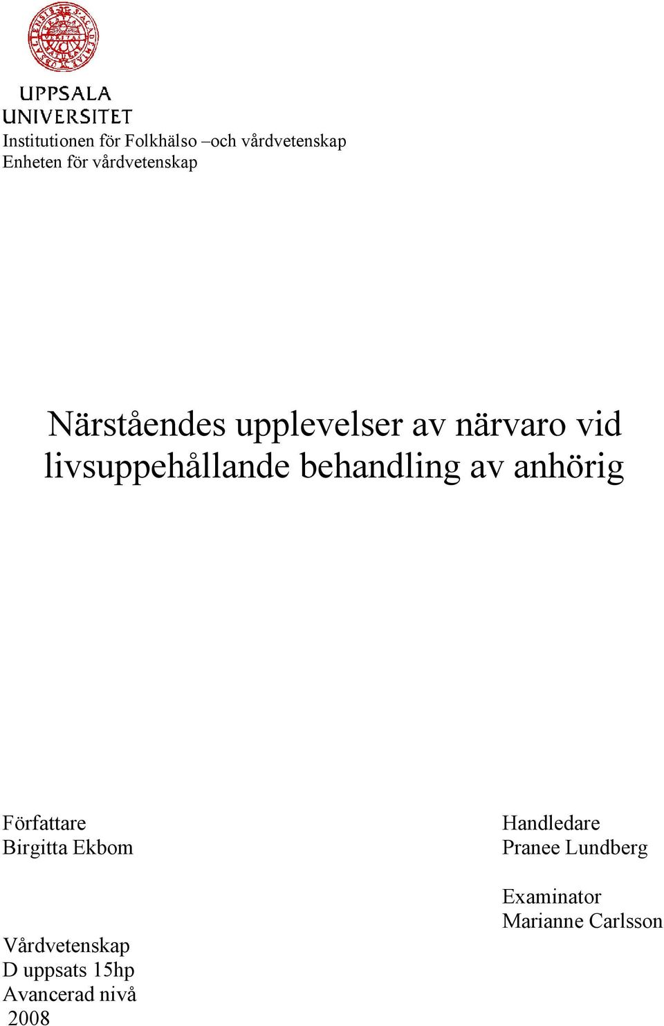 behandling av anhörig Författare Birgitta Ekbom Vårdvetenskap D