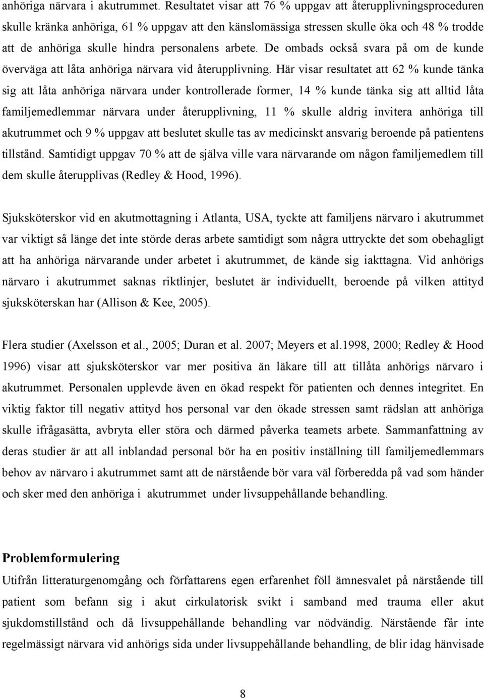arbete. De ombads också svara på om de kunde överväga att låta anhöriga närvara vid återupplivning.