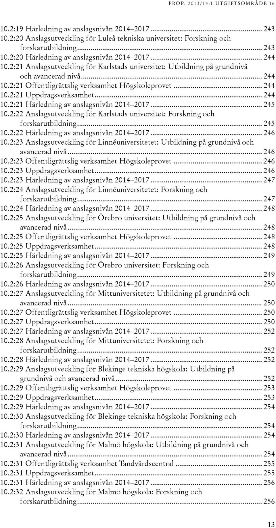 : Anslagsutveckling för Karlstads universitet: Forskning och forskarutbildning... 5 10.: Härledning av anslagsnivån 01 017... 6 10.