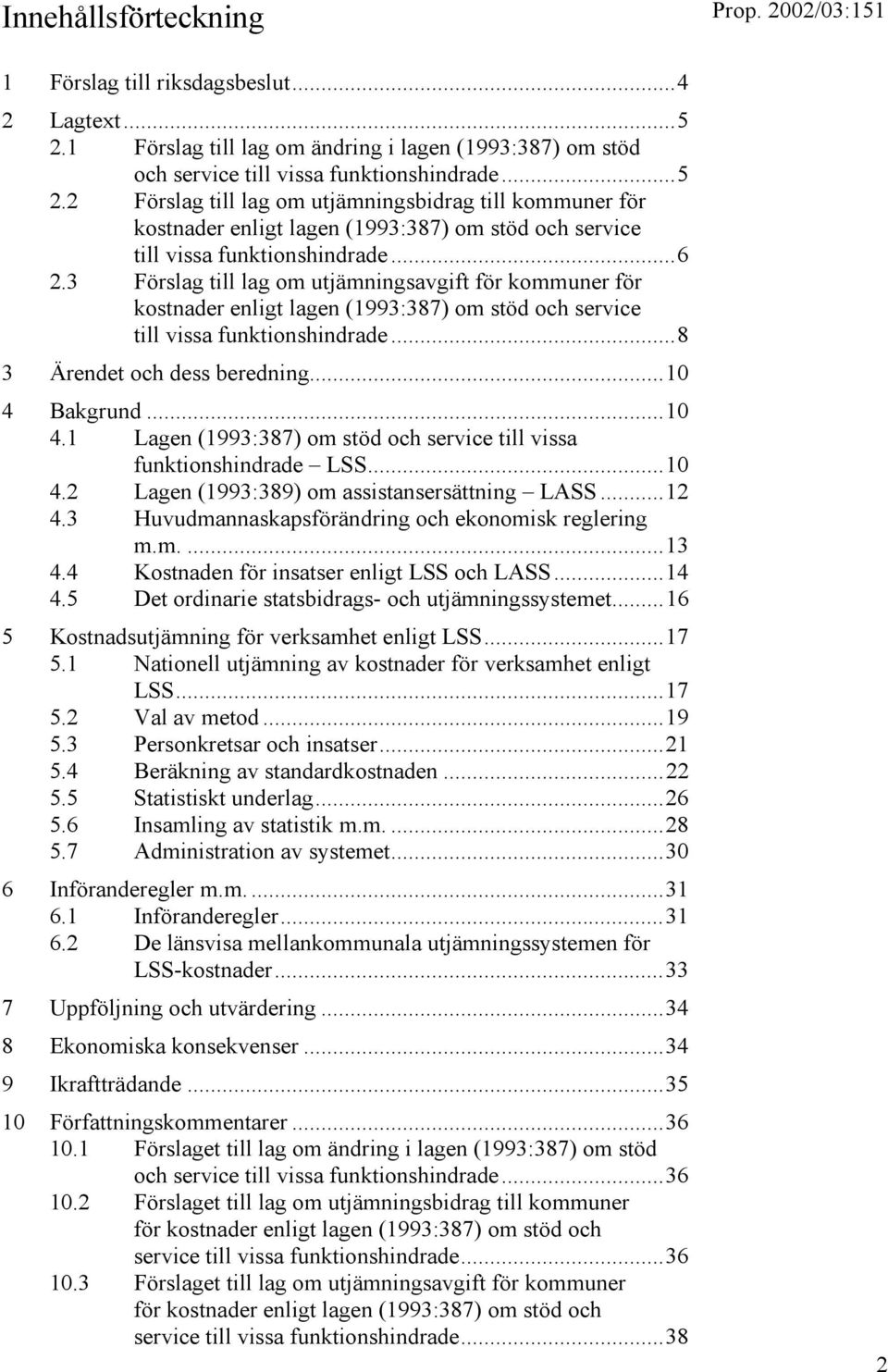 2 Förslag till lag om utjämningsbidrag till kommuner för kostnader enligt lagen (1993:387) om stöd och service till vissa funktionshindrade...6 2.