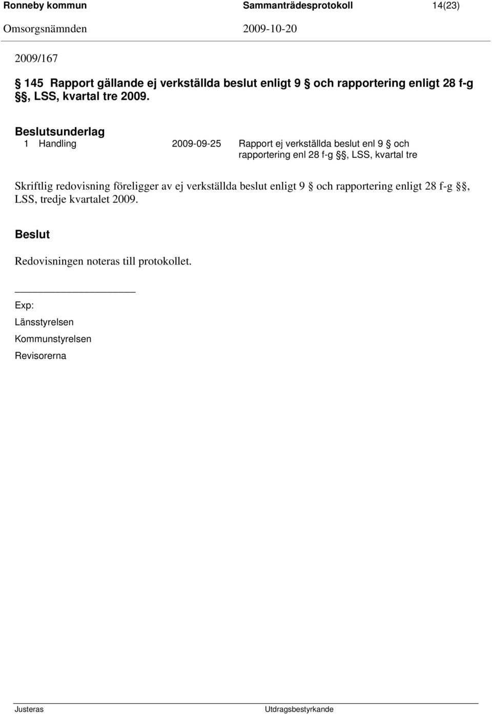 sunderlag 1 Handling 2009-09-25 Rapport ej verkställda beslut enl 9 och rapportering enl 28 f-g, LSS, kvartal tre