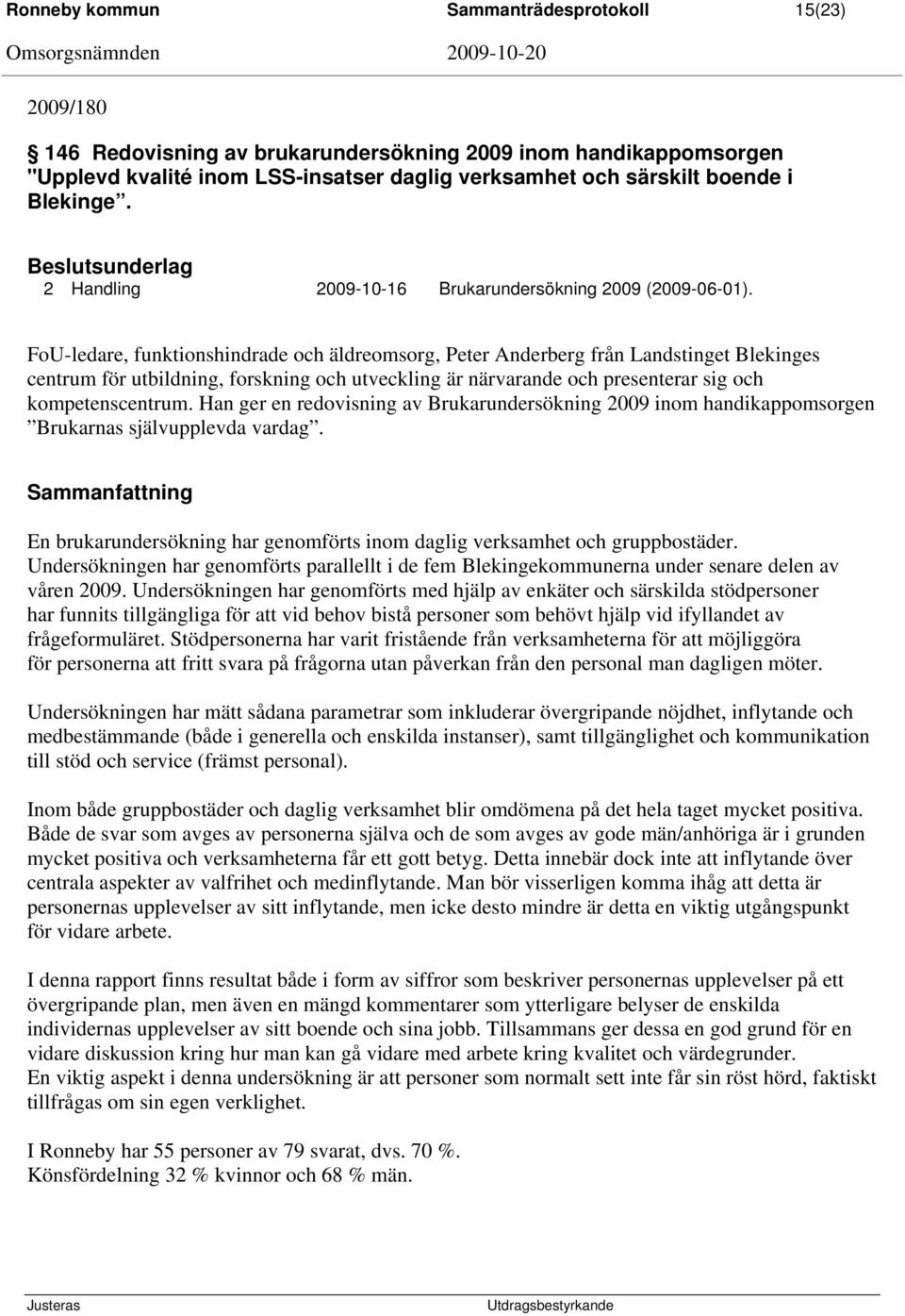 FoU-ledare, funktionshindrade och äldreomsorg, Peter Anderberg från Landstinget Blekinges centrum för utbildning, forskning och utveckling är närvarande och presenterar sig och kompetenscentrum.