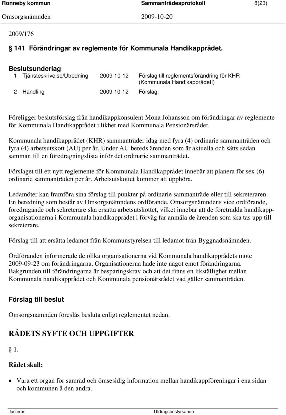 Föreligger beslutsförslag från handikappkonsulent Mona Johansson om förändringar av reglemente för Kommunala Handikapprådet i likhet med Kommunala Pensionärsrådet.