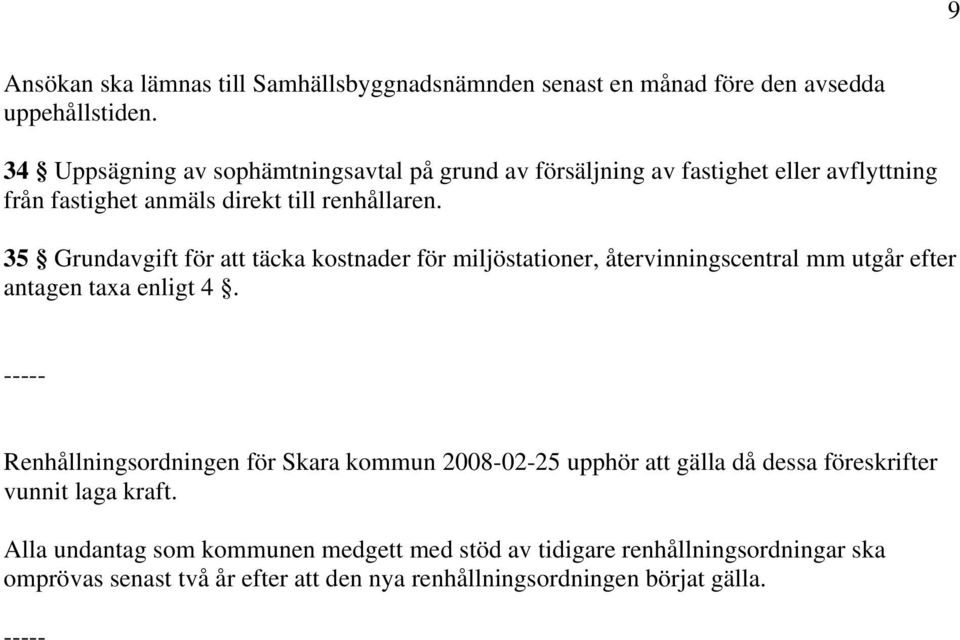 35 Grundavgift för att täcka kostnader för miljöstationer, återvinningscentral mm utgår efter antagen taxa enligt 4.