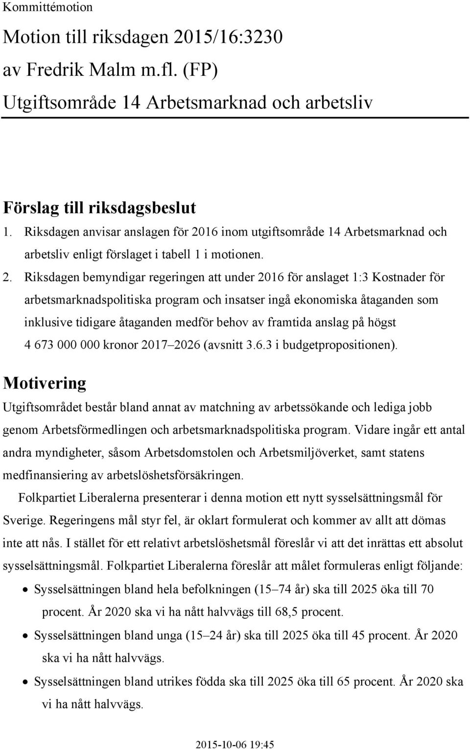 16 inom utgiftsområde 14 Arbetsmarknad och arbetsliv enligt förslaget i tabell 1 i motionen. 2.