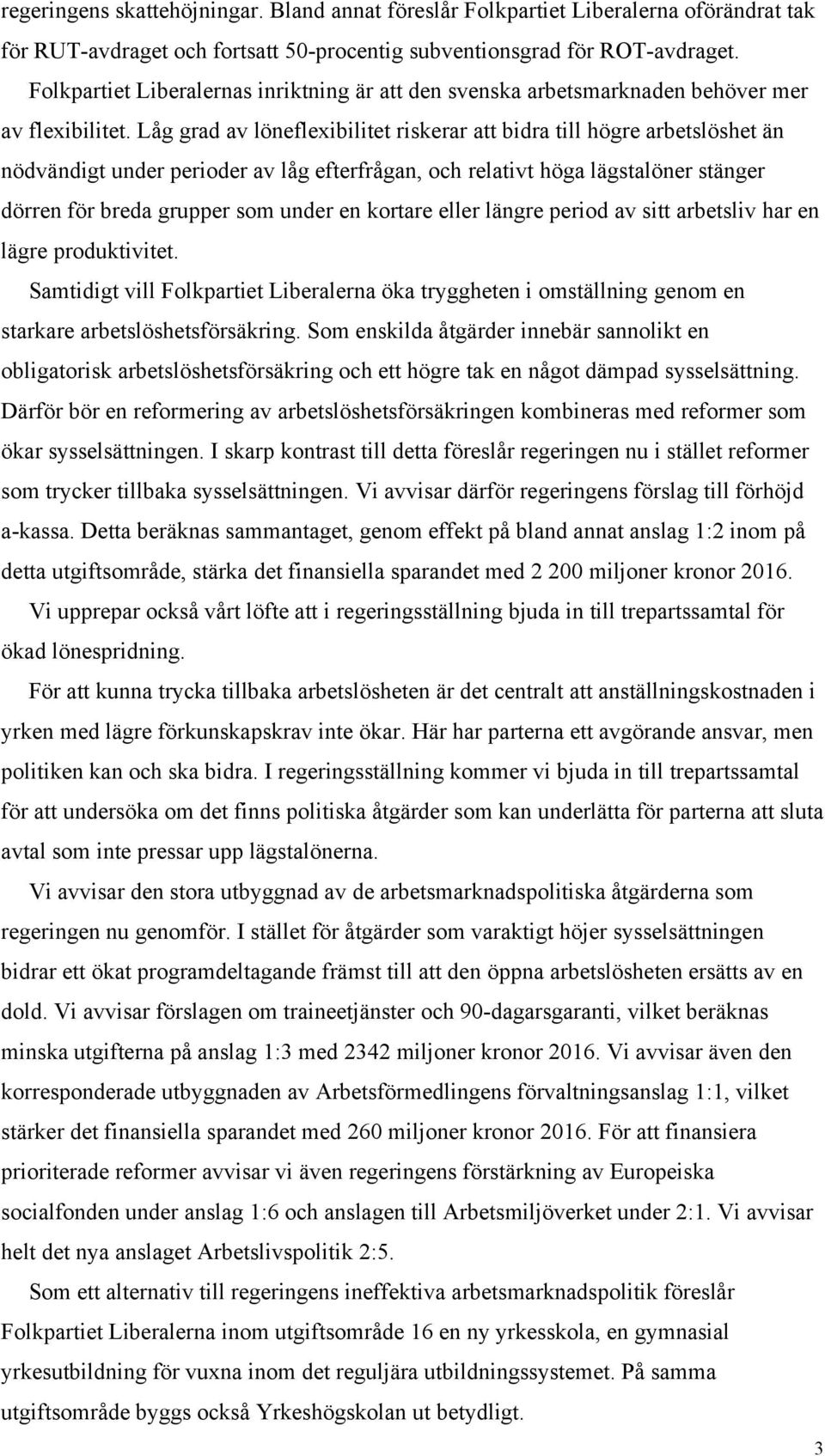 Låg grad av löneflexibilitet riskerar att bidra till högre arbetslöshet än nödvändigt under perioder av låg efterfrågan, och relativt höga lägstalöner stänger dörren för breda grupper som under en